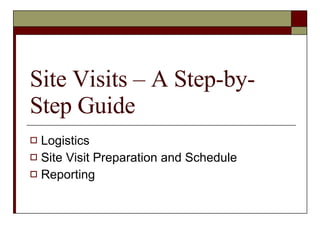Site Visits – A Step-by-Step Guide ,[object Object],[object Object],[object Object]