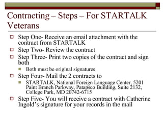 Contracting – Steps – For STARTALK Veterans <ul><li>Step One- Receive an email attachment with the contract from STARTALK ...