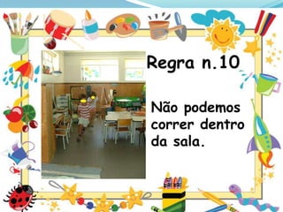Regra n.10
Não podemos
correr dentro
da sala.

 