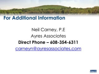For Additional Information
Neil Carney, P.E
Ayres Associates
Direct Phone – 608-354-6311
carneyn@ayresassociates.com
 
