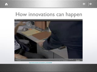 How innovations can happen http://www.youtube.com/watch?v=_A-ZVCjfWf8 