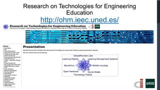 Research on Technologies for Engineering
              Education
      http://ohm.ieec.uned.es/
 