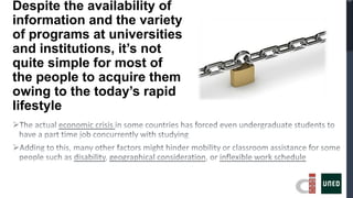 Despite the availability of
information and the variety
of programs at universities
and institutions, it’s not
quite simple for most of
the people to acquire them
owing to the today’s rapid
lifestyle
 