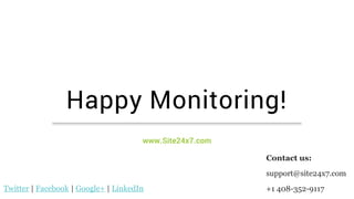 Happy Monitoring!
www.Site24x7.com
Contact us:
support@site24x7.com
+1 408-352-9117Twitter | Facebook | Google+ | LinkedIn
 