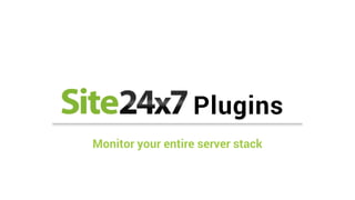 Plugins
Monitor your entire server stack
 