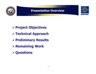 Presentation Overview




 Project Objectives
 Technical Approach
 Preliminary Results
 Remaining Work
 Questions


                       2
 