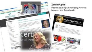 | 2
Zanna Pupele
International digital marketing Account
Manager and Team Leader
 