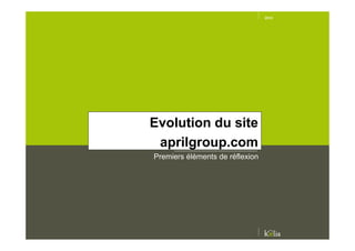 Evolution du site
 aprilgroup.com
Premiers éléments de réflexion
 