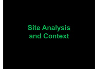 Site Analysis
and Context
 