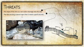 The slope of the site as a rain water drainage into the site.
The site carrying a special signs that it needs a good security
 