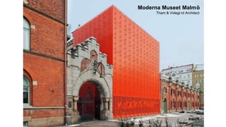 Moderna Museet Malmö
Tham & Videgå rd Architect
 