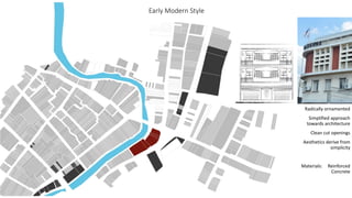 Early Modern Style
Radically ornamented
Simplified approach
towards architecture
Clean cut openings
Aesthetics derive from
simplicity
Materials: Reinforced
Concrete
 
