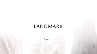 LANDMARK
T o u r i s t
 