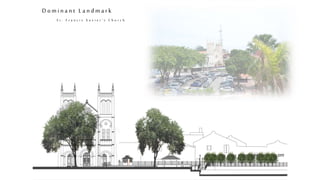 D o m i n a n t L a n d m a r k
S t . F r a n c i s X a v i e r ’ s C h u r c h
 