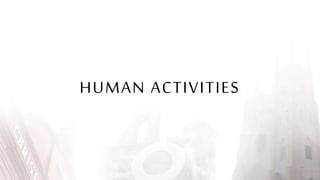 HUMAN ACTIVITIES
 