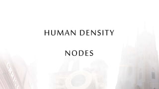 HUMAN DENSITY
NODES
 