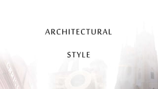 ARCHITECTURAL
STYLE
 