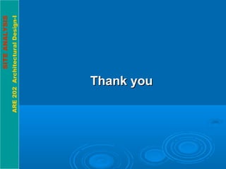 SITEANALYSIS
ARE202ArchitecturalDesign-I
Thank youThank you
 