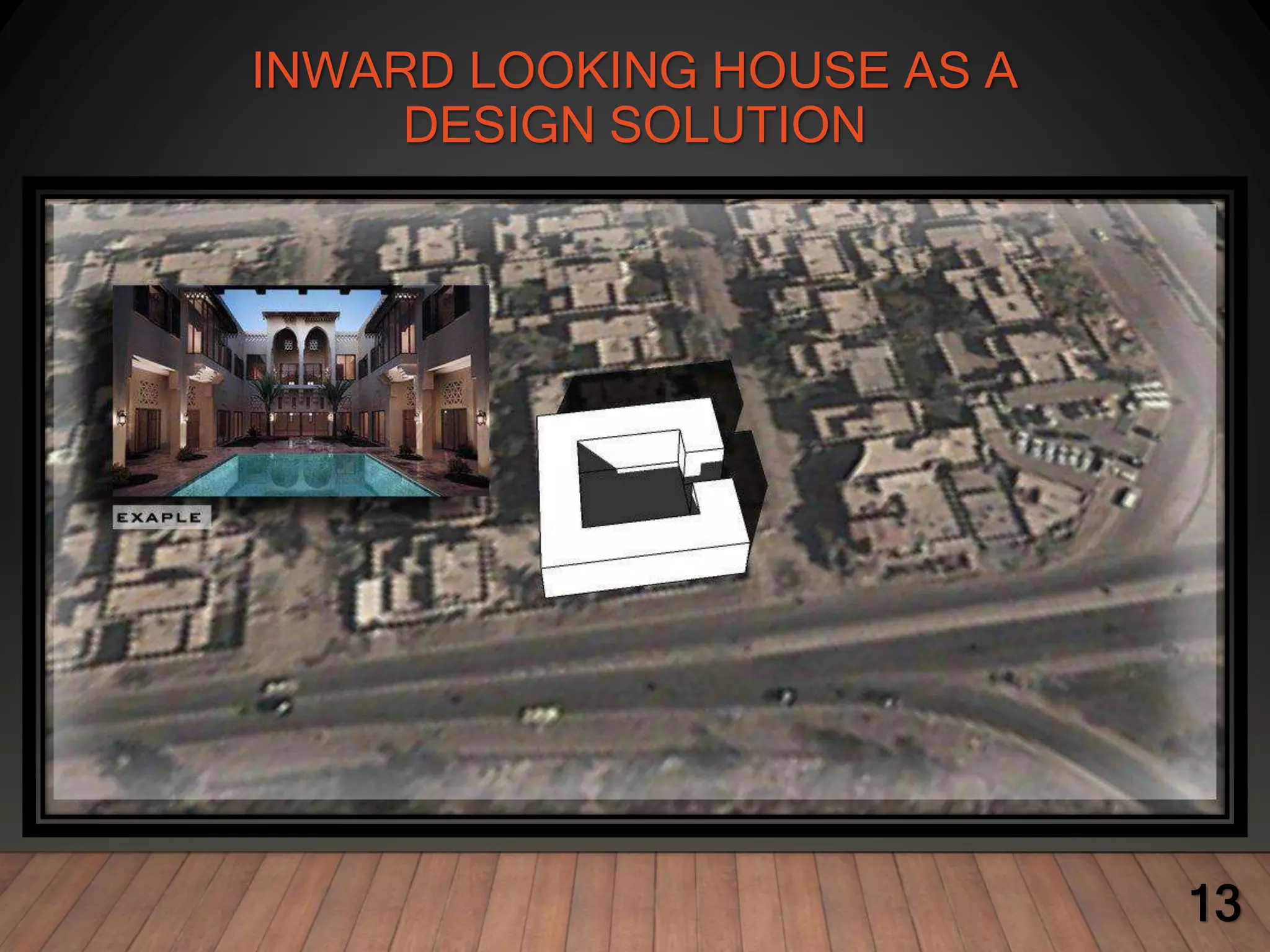 INWARD LOOKING HOUSE AS A
DESIGN SOLUTION
13