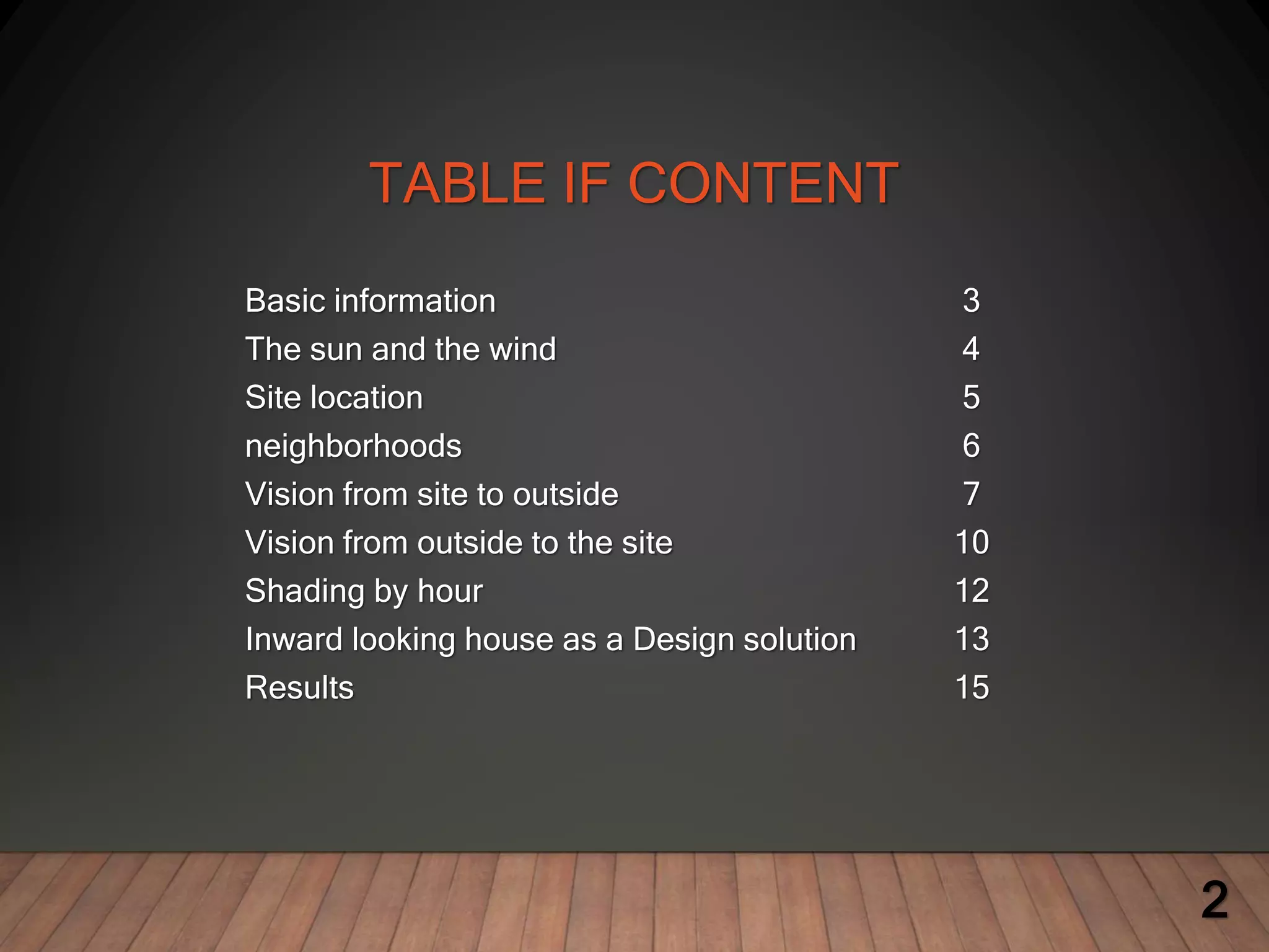 TABLE IF CONTENT
2
Basic information 3
The sun and the wind 4
Site location 5
neighborhoods 6
Vision from site to outside 7
Vision from outside to the site 10
Shading by hour 12
Inward looking house as a Design solution 13
Results 15