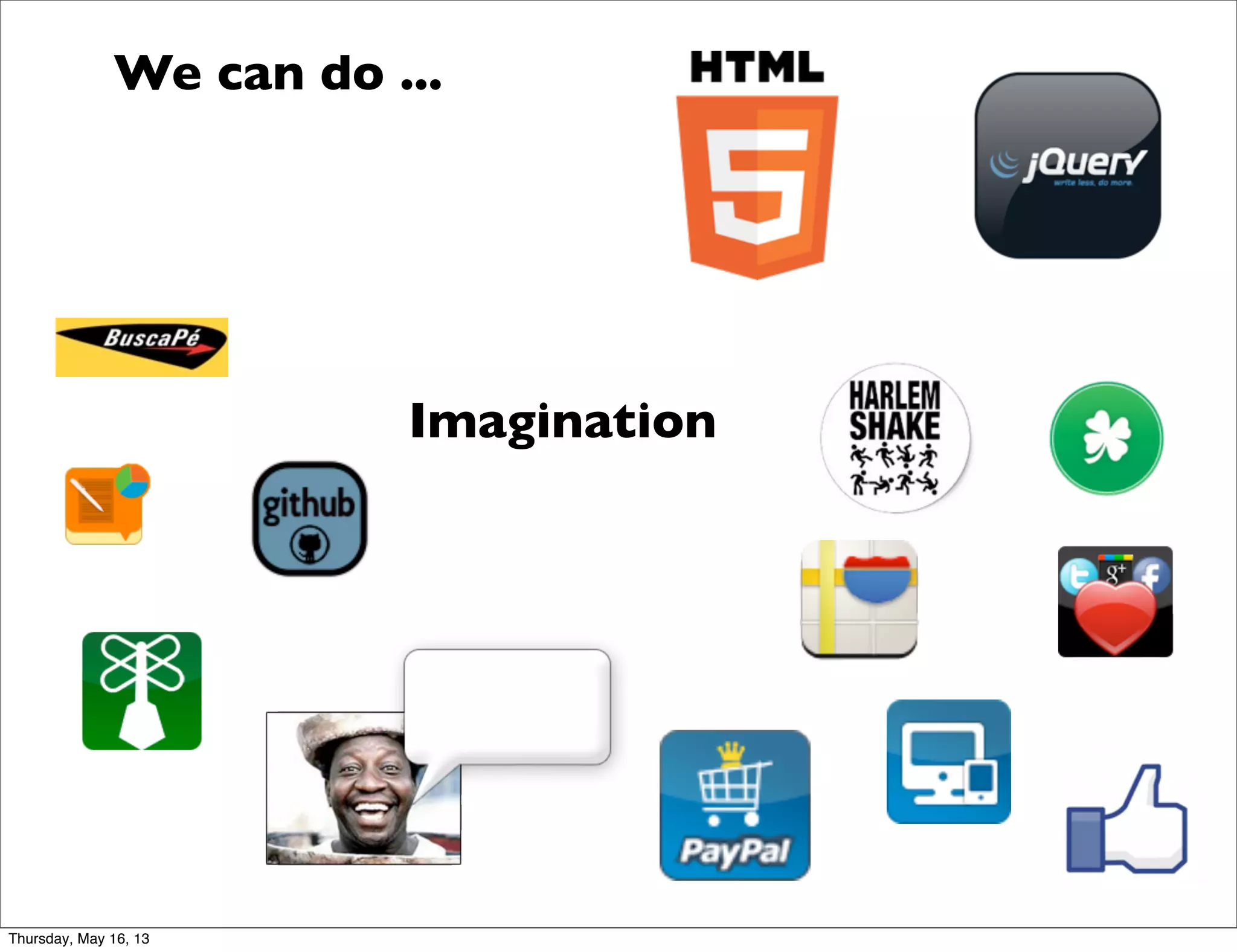 We can do ...
Imagination
Thursday, May 16, 13
 