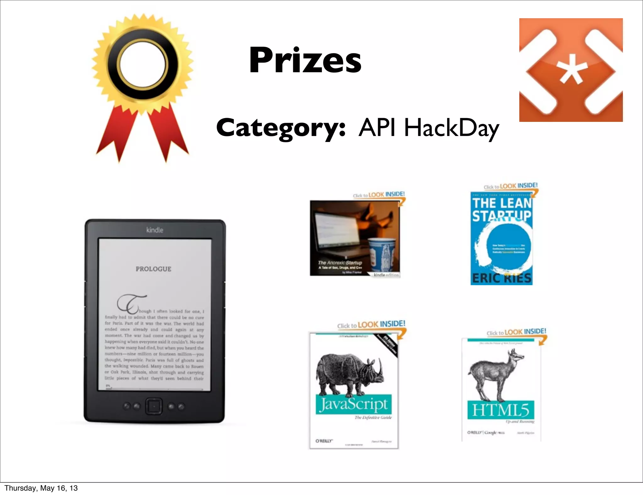 Prizes
Category: API HackDay
Thursday, May 16, 13
 