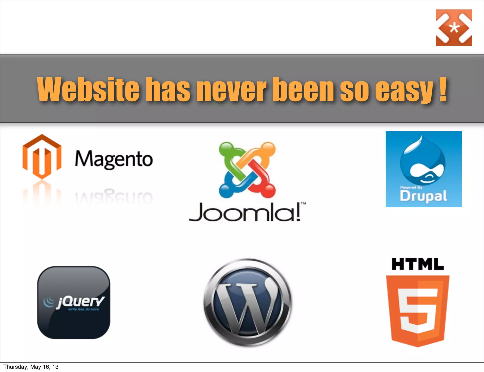 Website has never been so easy !
Thursday, May 16, 13
 