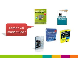 Então? Vai
mudar tudo?
 