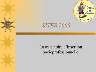 SITEB 2005 La trajectoire d’insertion socioprofessionnelle 