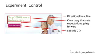 Experiment: Control
• Directional headline
• Clear copy that sets
expectations going
forward
• Specific CTA
 