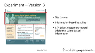 #WebClinic
Experiment – Version B
• Site banner
• Information-based headline
• CTA drives customers toward
additional value-based
information
 