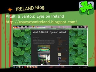 Vitulli & Santoli: Eyes on Ireland
http://usaeyesonireland.blogspot.com/
 
