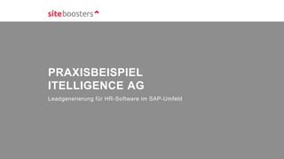 PRAXISBEISPIEL
ITELLIGENCE AG
Leadgenerierung für HR-Software im SAP-Umfeld
 