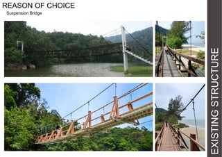 REASON OF CHOICE

EXISTING STRUCTURE

Suspension Bridge

 