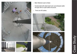 - Main Material used is Steel.
- Constructed with steel mesh and pre-stressed cable
net type with an open lattice structure.
-

There are 48 cables.

 