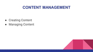CONTENT MANAGEMENT
● Creating Content
● Managing Content