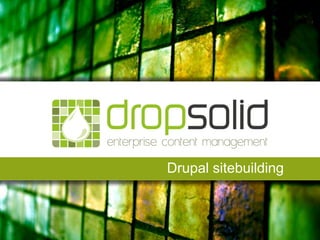Drupal sitebuilding
 