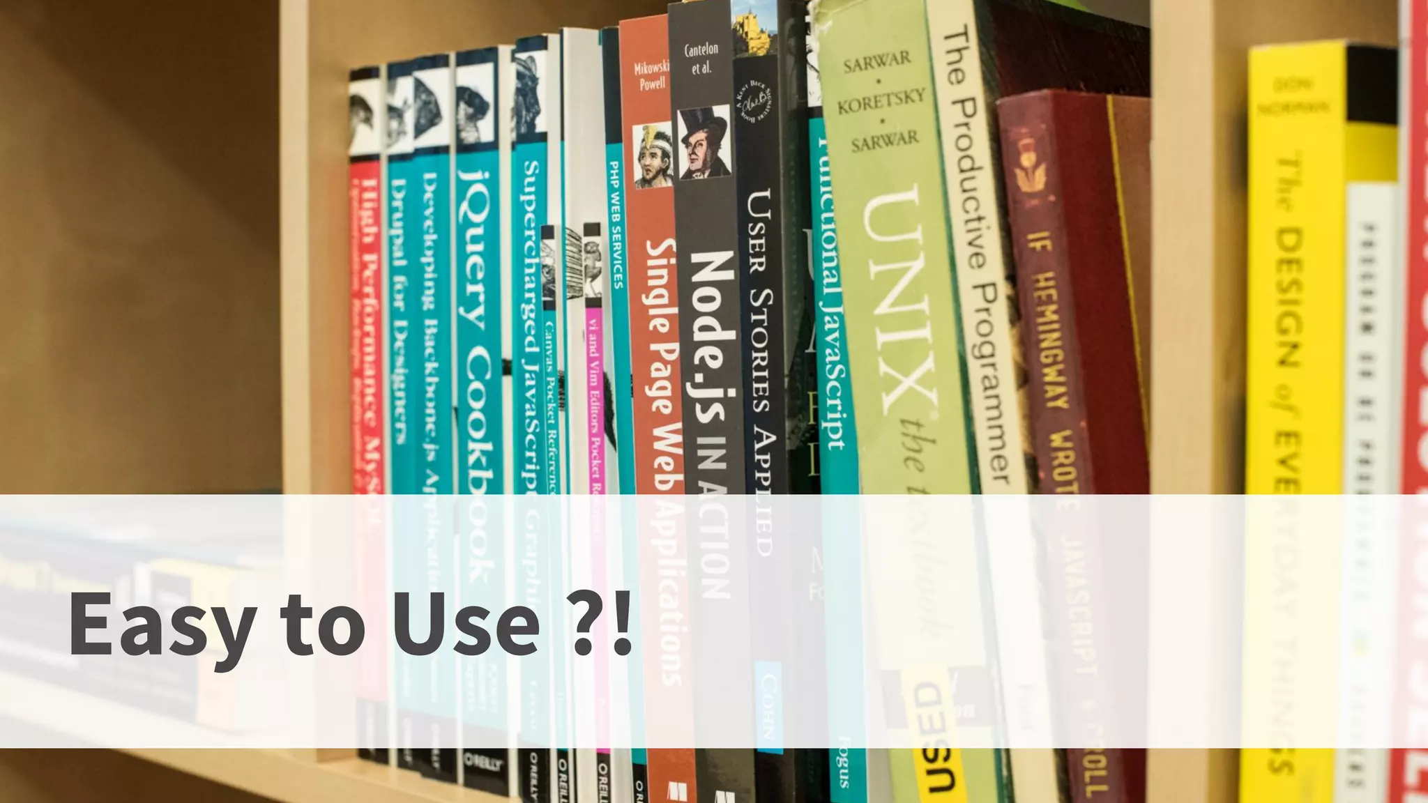 © 2015 Phase2
Easy to Use ?!
 