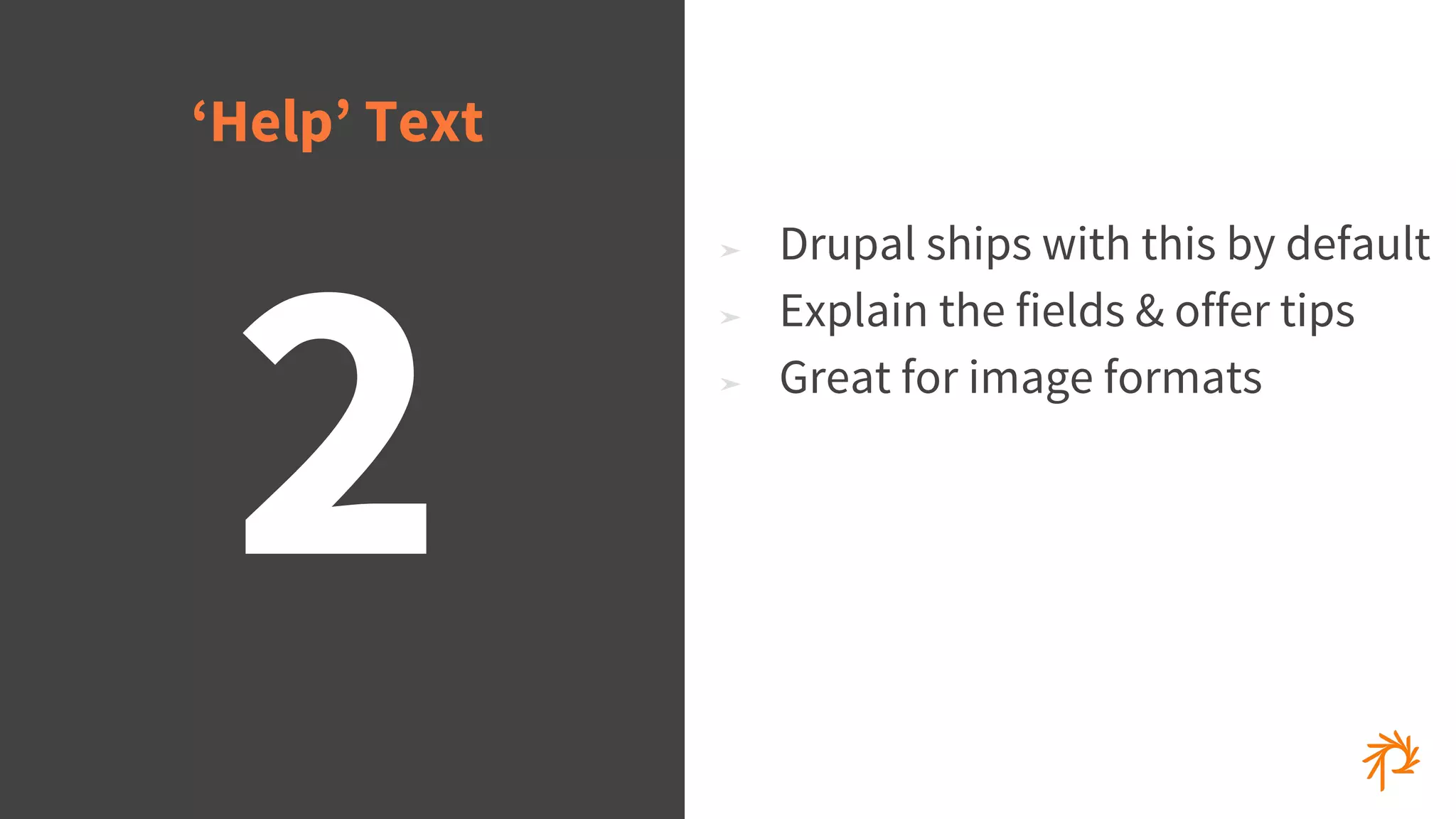 © 2015 Phase2
➤ Drupal ships with this by default
➤ Explain the fields & offer tips
➤ Great for image formats
2
‘Help’ Text
 