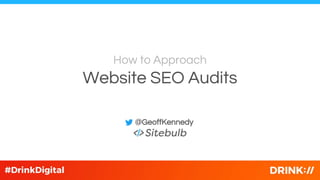 Website SEO Audits
How to Approach
@GeoffKennedy
 