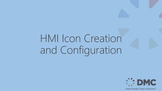 HMI Icon Creation
and Configuration
 