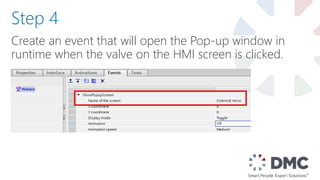 Create an event that will open the Pop-up window in
runtime when the valve on the HMI screen is clicked.
Step 4
 