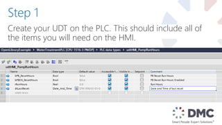 Create your UDT on the PLC. This should include all of
the items you will need on the HMI.
Step 1
 