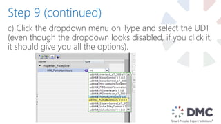 c) Click the dropdown menu on Type and select the UDT
(even though the dropdown looks disabled, if you click it,
it should give you all the options).
Step 9 (continued)
 