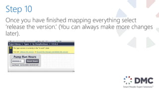 Once you have finished mapping everything select
‘release the version.’ (You can always make more changes
later).
Step 10
 