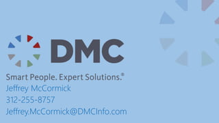 Jeffrey McCormick
312-255-8757
Jeffrey.McCormick@DMCInfo.com
 