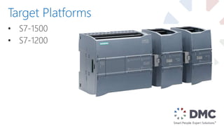 • S7-1500
• S7-1200
Target Platforms
 