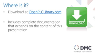 • Download at OpenPLCLibrary.com
• Includes complete documentation
that expands on the content of this
presentation
Where is it?
 