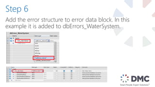 Add the error structure to error data block. In this
example it is added to dbErrors_WaterSystem.
Step 6
 