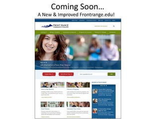 Coming Soon… 
A New & Improved Frontrange.edu! 
 